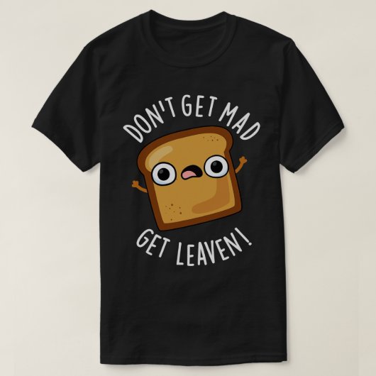 Komm nicht zu Mad und bekomme leaven Funny Brot Pu T-Shirt (Design vorne)