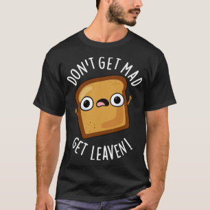 Komm nicht zu Mad und bekomme leaven Funny Brot Pu T-Shirt