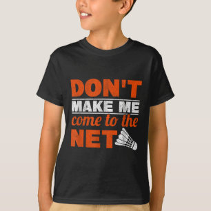 Komm nicht zum Netz Schläger Shuttle Badmin T-Shirt