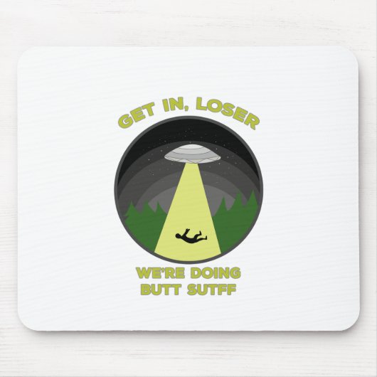 Komm rein, Loser. Wir machen Hintern Stuff Mousepad (Vorne)