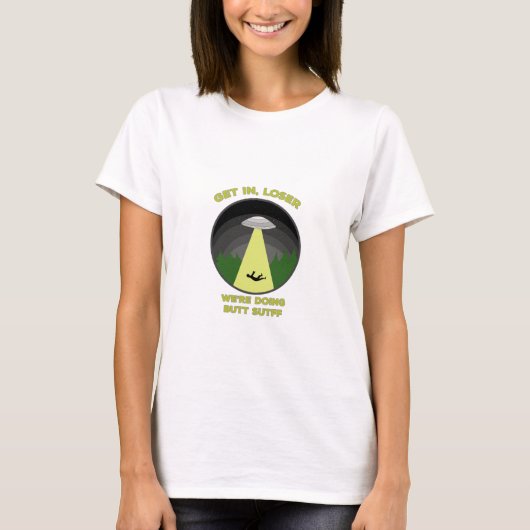 Komm rein, Loser. Wir machen Hintern Stuff T-Shirt (Vorderseite)