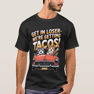 Komm rein, Verlierer, wir holen uns Tacos Katzen-D T-Shirt