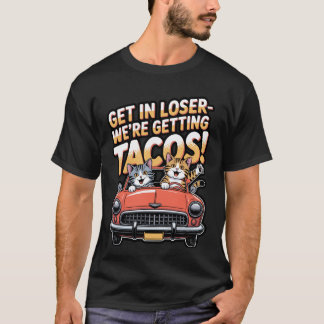 Komm rein, Verlierer, wir holen uns Tacos Katzen-D T-Shirt
