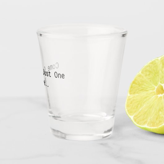 Komm schon, noch eine. schnapsglas (Rechts)