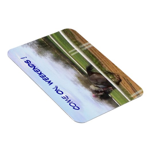 Komm schon, Wochenenden! Magnet (Rechte Seite)