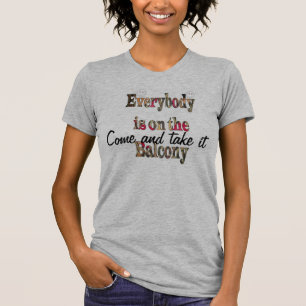 Komm und nimm es Jeder ist auf dem Balcony TShirt