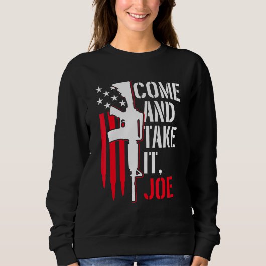 Komm und nimm es Joe Gun Rights Ar-15 American Fla Sweatshirt (Vorderseite)