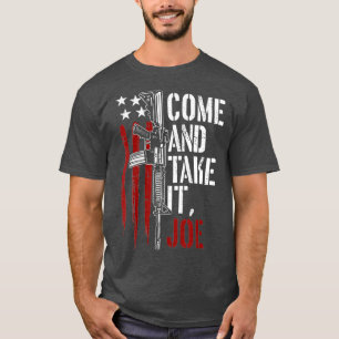 Komm Und Nimm Es Joe Waffenrechte Besitzer AR15 Fl T-Shirt