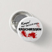 Komm wir lass uns erschießen! button (Vorne & Hinten)