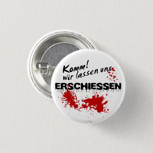 Komm wir lass uns erschießen! button (Vorne & Hinten)