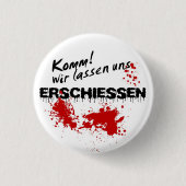 Komm wir lass uns erschießen! button (Vorderseite)