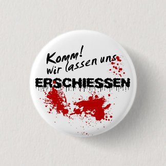 Komm wir lass uns erschießen! button