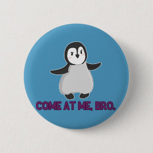 Komm zu mir, Bro Pinguin-Knopf Button