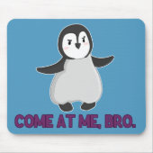 Komm zu mir, Bro Pinguin Mousepad (Vorne)