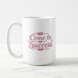 Komme zum Erfolg Florales Motivational Kaffeetasse