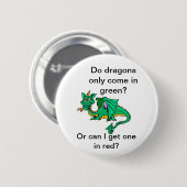 Kommen Drachen nur in Grün? Button (Vorne & Hinten)