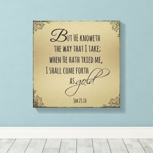 Kommen Sie als Gold Job Bible Verse hervor Leinwanddruck (Insitu (Holzboden))