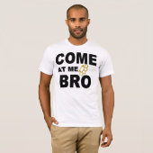 KOMMEN SIE BEI MIR BRO T-Shirt (Vorne ganz)