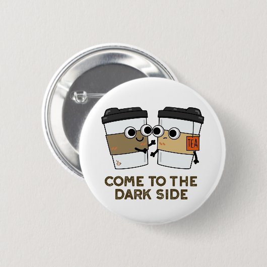 Kommen Sie in die dunkle Seite der lustigen Kaffee Button (Vorne & Hinten)