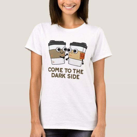 Kommen Sie in die dunkle Seite der lustigen Kaffee T-Shirt (Vorderseite)