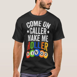 Kommen Sie mit dem Anrufer zu Holler Bingo Funny T-Shirt