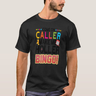 Kommen Sie mit dem Anrufer zu Holler Bingo Player  T-Shirt