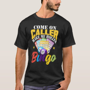 Kommen Sie zu Anrufer machen mich Holler Bingo Shi T-Shirt