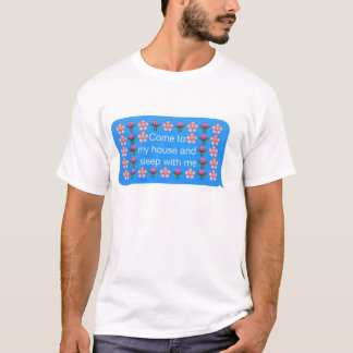 kommen Sie zu meinem Haus und schlafen Sie mit mir T-Shirt