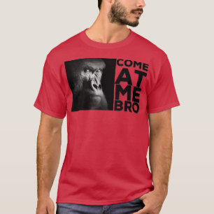 Kommen Sie zu mir Bro Funny Gorilla Gym und Party  T-Shirt