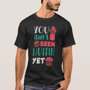 Konditorei Koch Backbäcker Sie noch nicht Muffin g T-Shirt