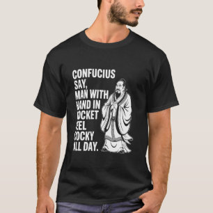 Konfuzius sagt Mann mit Hand in Tasche fühlt sich T-Shirt
