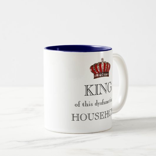 "KÖNIG dieses dysfunktionalen Hauses!" Zweifarbige Tasse (VorderseiteRechts)