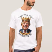 König Trump Schmerz für dich T-Shirt (Vorderseite)
