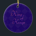 König von Verzierung Könige Christmas Keramikornament<br><div class="desc">Vorderer Text: "König von Königen" Rücktext: "Lord von Lords"</div>