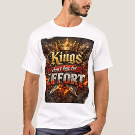 Könige Betteln Nicht Um Aufmerksamkeit — T-Shirt