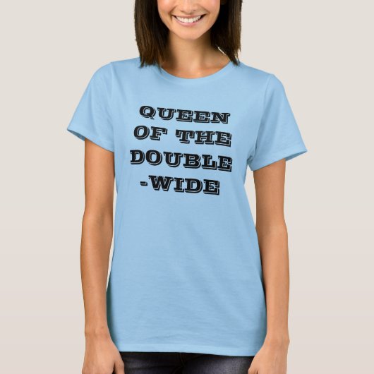 KÖNIGIN DES DOUBLE-WIDE T-Shirt (Vorderseite)