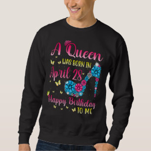 Königinnen sind am 28. April Geboren, eine Königin Sweatshirt