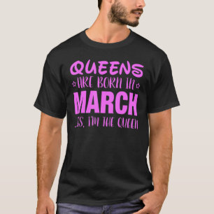 Königinnen sind im März Geboren, ja ich bin die An T-Shirt