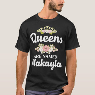 Königinnen werden als MAKAYLA-Geschenk Personalisi T-Shirt