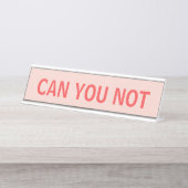 KÖNNEN SIE KEINE sarkastische Typografie in Rot Schreibtischnamensplakette (Vorderseite )