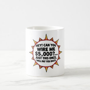 Können Sie mir $5,000 überweisen... Kaffeetasse