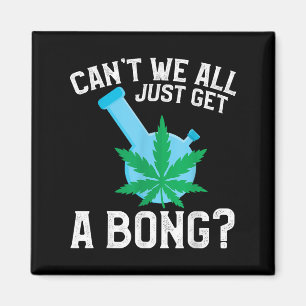 Können wir nicht einfach alle einen Bong bekommen Magnet