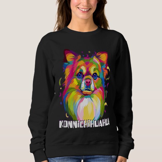 Konnichihuahua Chihuahua Humor Chiwawa Dog Sweatshirt (Vorderseite)