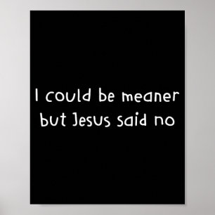 Könnte gemeiner sein, aber Jesus sagte religiöser Poster