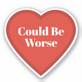 Könnte schlimmer sein Herz Aufkleber - Nachvollzie