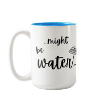 “…könnte Wasser sein…” Lustiger Kaffeebecher