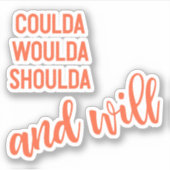 Könnte Woulda Shoulda und will kein Sprichwort ber Aufkleber (Vorderseite)