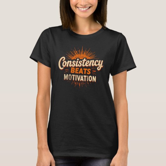 Konsistenz ist besser als Motivation Frauen T-Shir T-Shirt (Vorderseite)