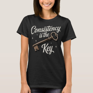 Konsistenz ist der Schlüssel Motivational T-Shirt