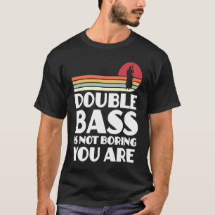 Kontrabass ist nicht langweilig, Sie sind doppelte T-Shirt